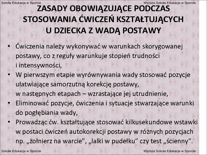 ZASADY OBOWIĄZUJĄCE PODCZAS STOSOWANIA ĆWICZEŃ KSZTAŁTUJĄCYCH U DZIECKA Z WADĄ POSTAWY • Ćwiczenia należy