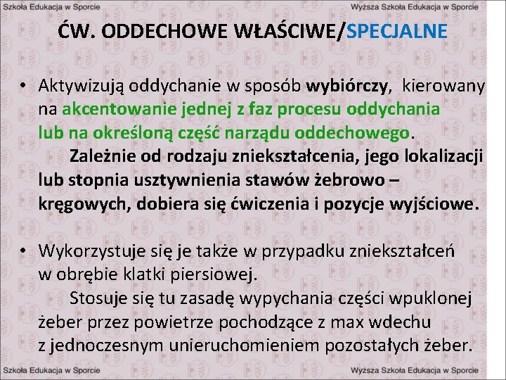 ĆW. ODDECHOWE WŁAŚCIWE/SPECJALNE • Aktywizują oddychanie w sposób wybiórczy, kierowany na akcentowanie jednej z