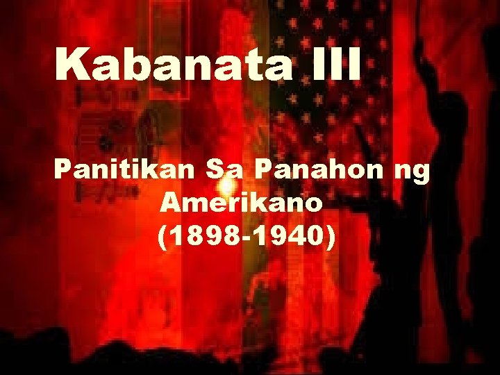 Kabanata III Panitikan Sa Panahon ng Amerikano (1898 -1940) 