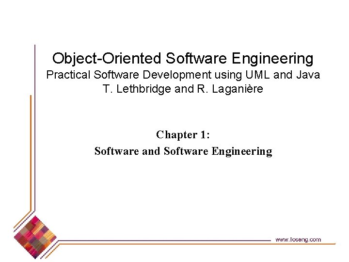 Object-Oriented Software Engineering Practical Software Development using UML and Java T. Lethbridge and R.