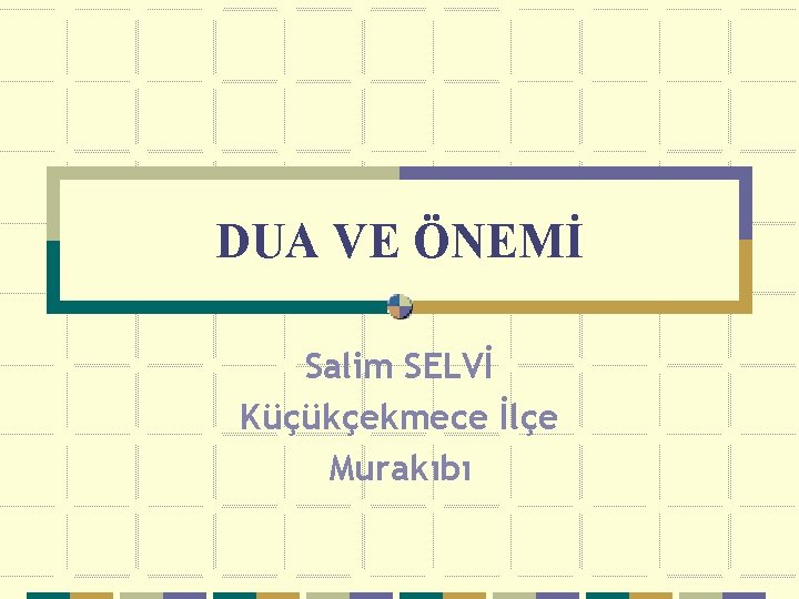 DUA VE ÖNEMİ Salim SELVİ Küçükçekmece İlçe Murakıbı 