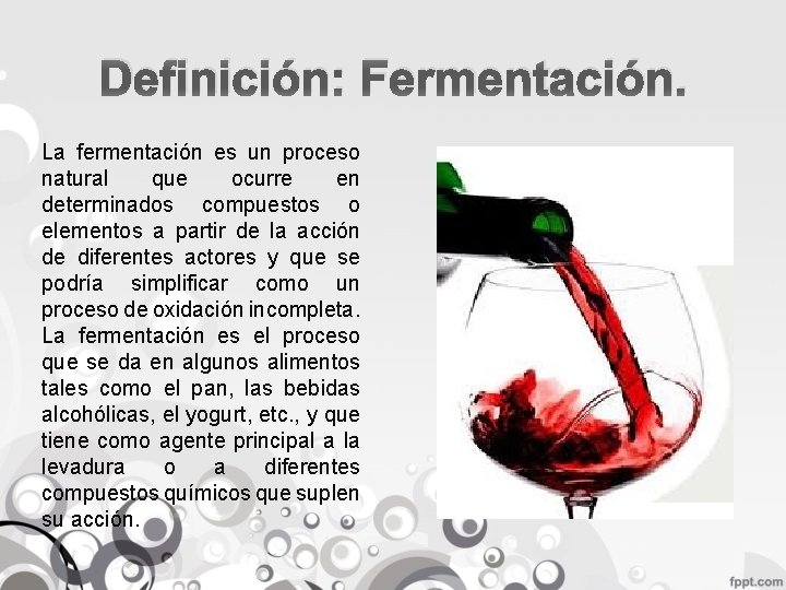 Definición: Fermentación. La fermentación es un proceso natural que ocurre en determinados compuestos o