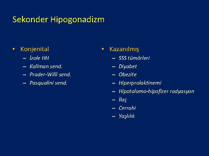 Sekonder Hipogonadizm • Konjenital – – İzole HH Kallman send. Prader-Willi send. Pasqualini send.