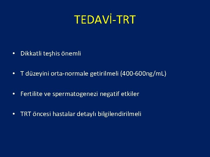 TEDAVİ-TRT • Dikkatli teşhis önemli • T düzeyini orta-normale getirilmeli (400 -600 ng/m. L)