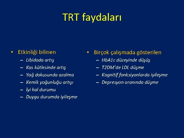 TRT faydaları • Etkinliği bilinen – – – Libidoda artış Kas kütlesinde artış Yağ