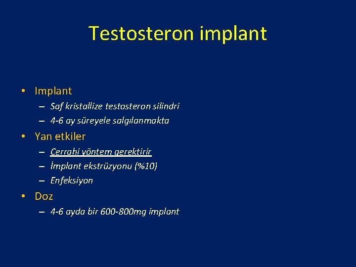 Testosteron implant • Implant – Saf kristallize testosteron silindri – 4 -6 ay süreyele