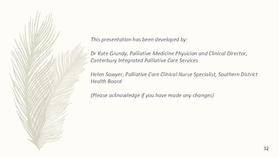 This presentation has been developed by: Dr Kate Grundy, Palliative Medicine Physician and Clinical