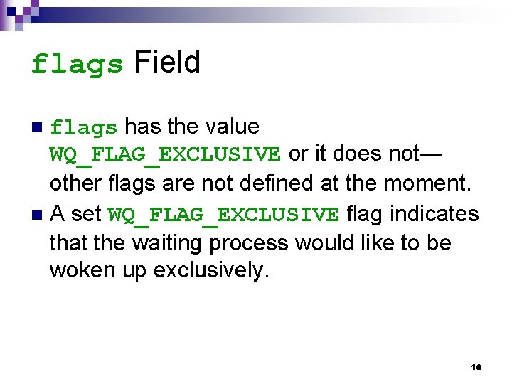 flags Field flags has the value WQ_FLAG_EXCLUSIVE or it does not— other flags are