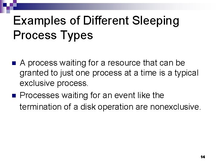 Examples of Different Sleeping Process Types n n A process waiting for a resource