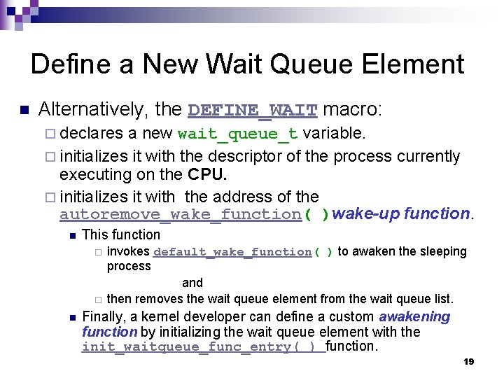 Define a New Wait Queue Element n Alternatively, the DEFINE_WAIT macro: ¨ declares a