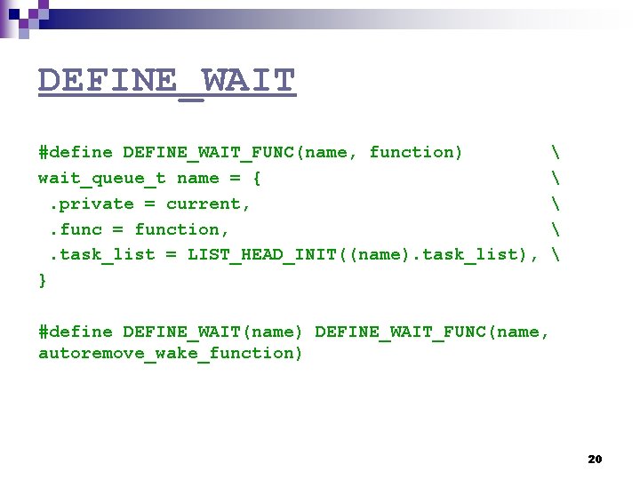 DEFINE_WAIT #define DEFINE_WAIT_FUNC(name, function)  wait_queue_t name = {  . private = current,