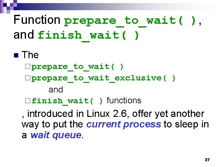 Function prepare_to_wait( ), and finish_wait( ) n The ¨ prepare_to_wait( ) ¨ prepare_to_wait_exclusive( )