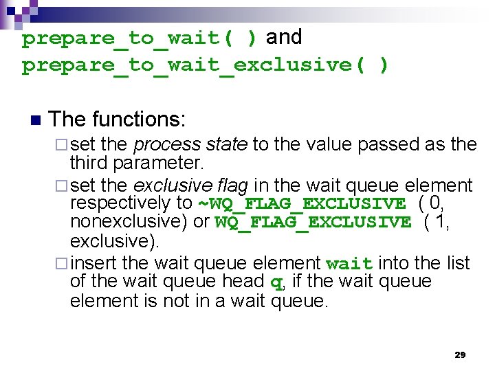 prepare_to_wait( ) and prepare_to_wait_exclusive( ) n The functions: ¨ set the process state to