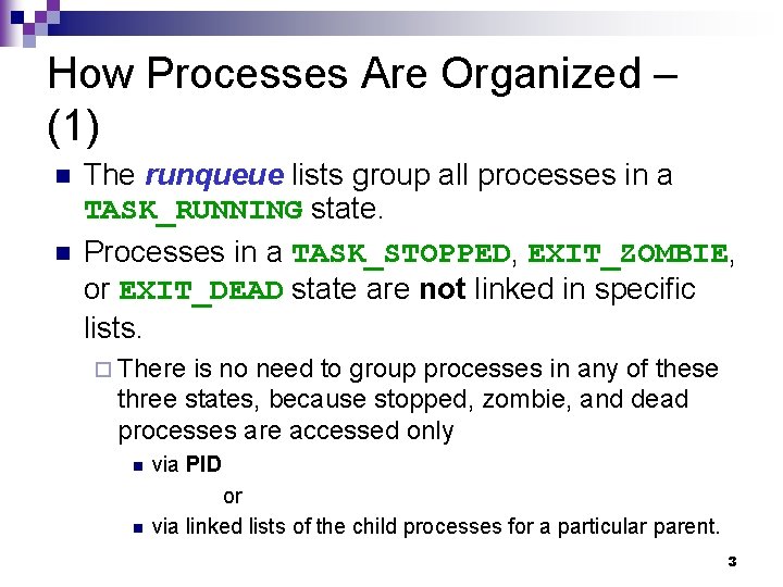 How Processes Are Organized – (1) n n The runqueue lists group all processes