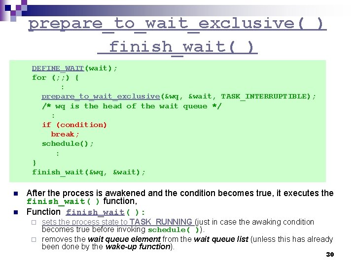 prepare_to_wait_exclusive( ) finish_wait( ) DEFINE_WAIT(wait); for (; ; ) { : prepare_to_wait_exclusive(&wq, &wait, TASK_INTERRUPTIBLE);