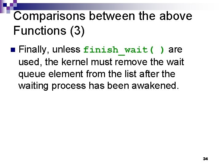 Comparisons between the above Functions (3) n Finally, unless finish_wait( ) are used, the