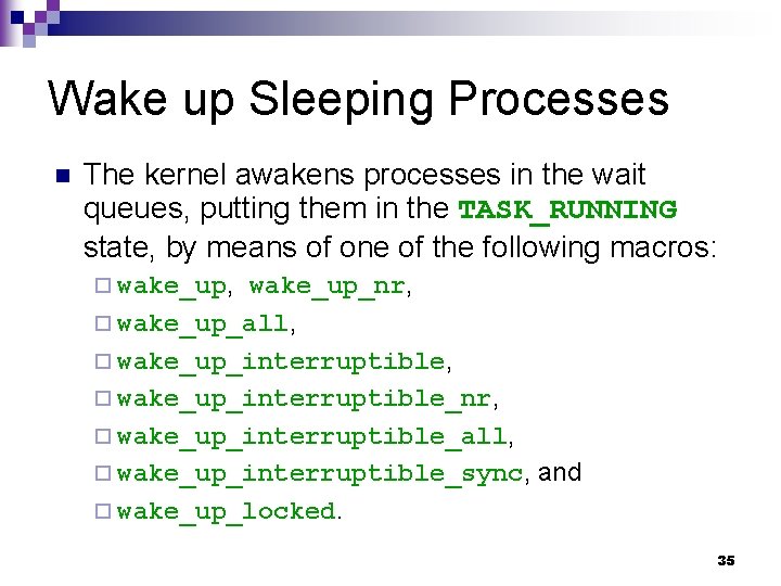 Wake up Sleeping Processes n The kernel awakens processes in the wait queues, putting