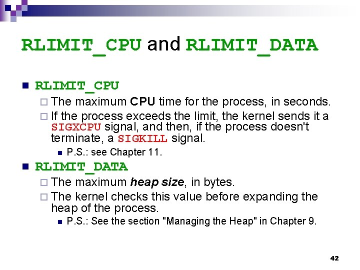 RLIMIT_CPU and RLIMIT_DATA n RLIMIT_CPU ¨ The maximum CPU time for the ¨ If