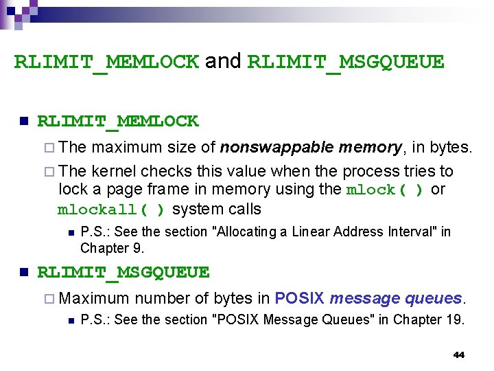 RLIMIT_MEMLOCK and RLIMIT_MSGQUEUE n RLIMIT_MEMLOCK ¨ The maximum size of nonswappable memory, in bytes.