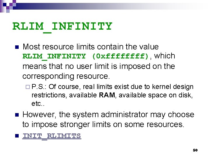 RLIM_INFINITY n Most resource limits contain the value RLIM_INFINITY (0 xffff), which means that