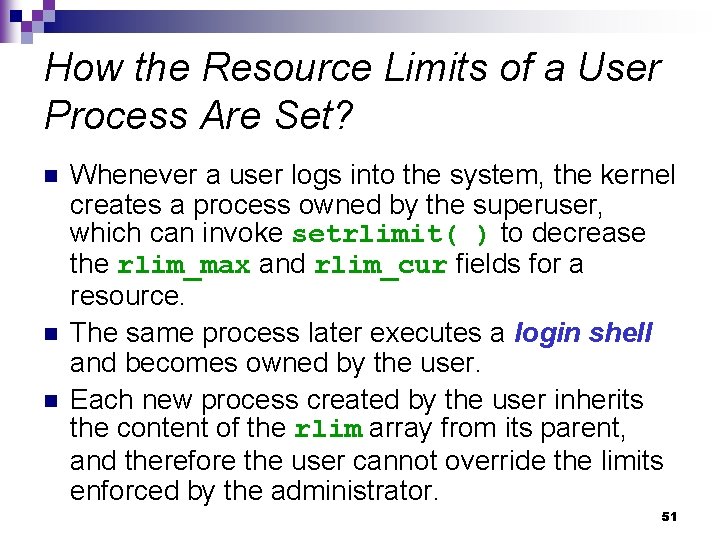 How the Resource Limits of a User Process Are Set? n n n Whenever