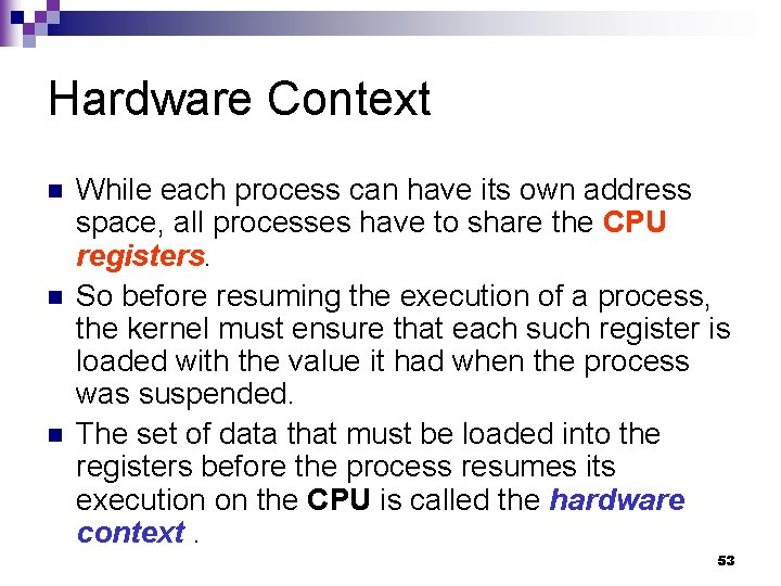 Hardware Context n n n While each process can have its own address space,