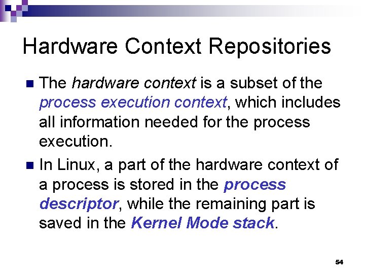 Hardware Context Repositories The hardware context is a subset of the process execution context,