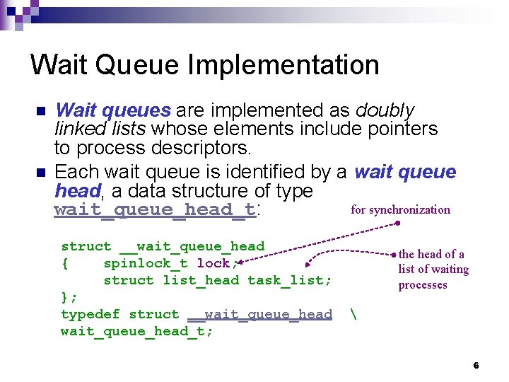 Wait Queue Implementation n n Wait queues are implemented as doubly linked lists whose