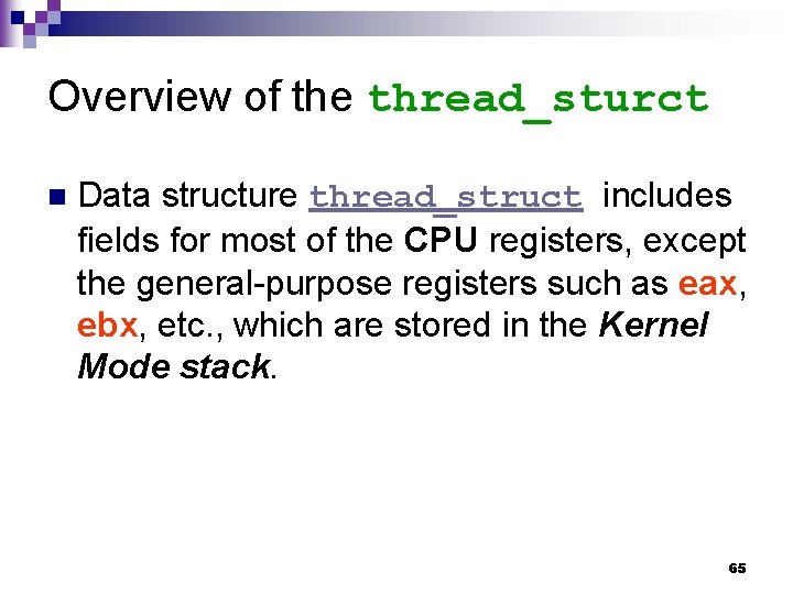 Overview of the thread_sturct n Data structure thread_struct includes fields for most of the