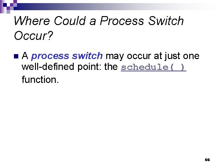 Where Could a Process Switch Occur? n A process switch may occur at just