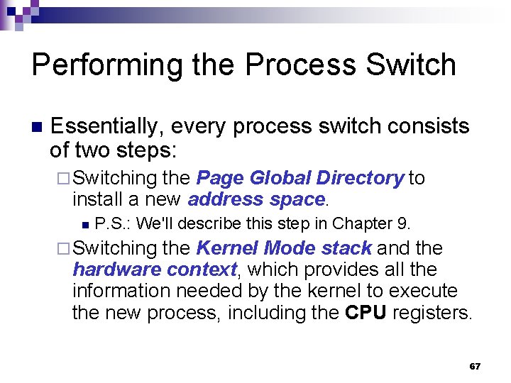 Performing the Process Switch n Essentially, every process switch consists of two steps: ¨