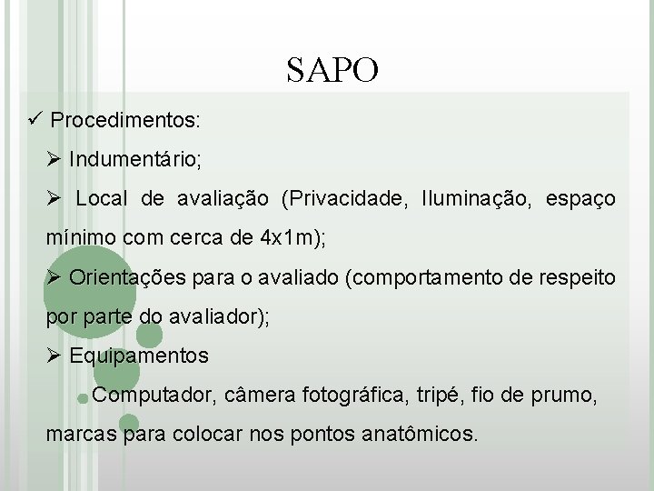 SAPO ü Procedimentos: Ø Indumentário; Ø Local de avaliação (Privacidade, Iluminação, espaço mínimo com