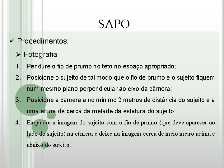 SAPO ü Procedimentos: Ø Fotografia 1. Pendure o fio de prumo no teto no