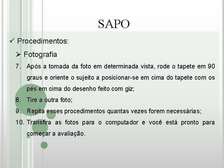 SAPO ü Procedimentos: Ø Fotografia 7. Após a tomada da foto em determinada vista,