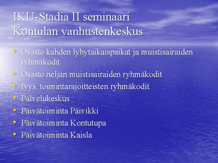 IKU-Stadia II seminaari Kontulan vanhustenkeskus • Osasto kahden lyhytaikaispaikat ja muistisairaiden • • • IKU-Stadia II seminaari Kontulan vanhustenkeskus • Osasto kahden lyhytaikaispaikat ja muistisairaiden • • •