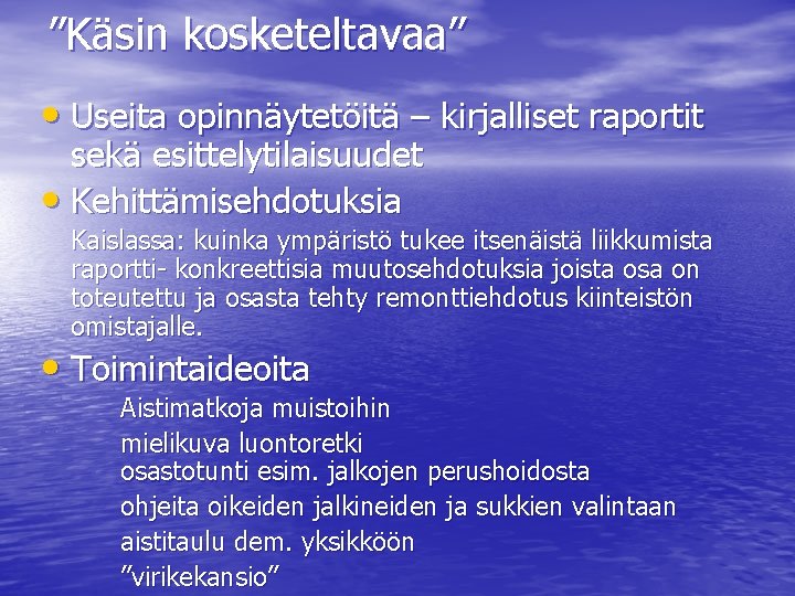 ”Käsin kosketeltavaa” • Useita opinnäytetöitä – kirjalliset raportit sekä esittelytilaisuudet • Kehittämisehdotuksia Kaislassa: kuinka