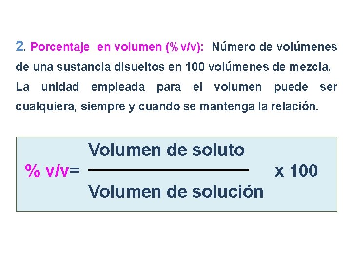 2. Porcentaje en volumen (%v/v): Número de volúmenes de una sustancia disueltos en 100
