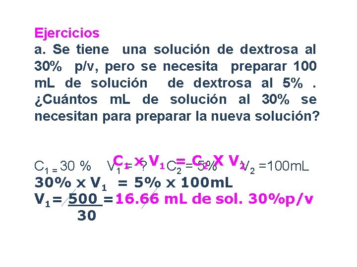 Ejercicios a. Se tiene una solución de dextrosa al 30% p/v, pero se necesita