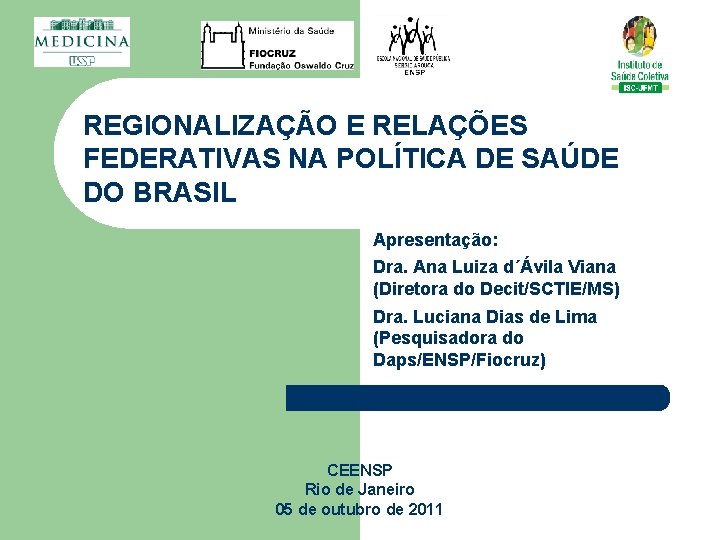 REGIONALIZAÇÃO E RELAÇÕES FEDERATIVAS NA POLÍTICA DE SAÚDE DO BRASIL Apresentação: Dra. Ana Luiza