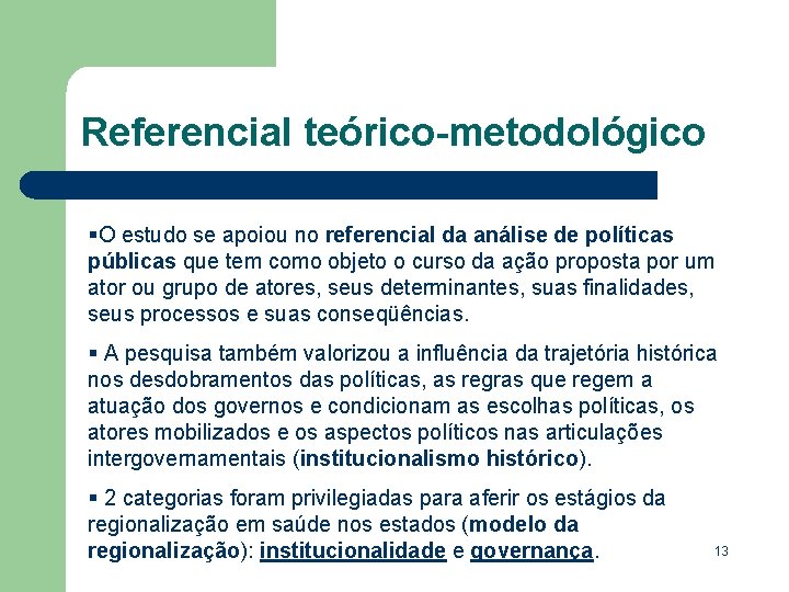 Referencial teórico-metodológico §O estudo se apoiou no referencial da análise de políticas públicas que