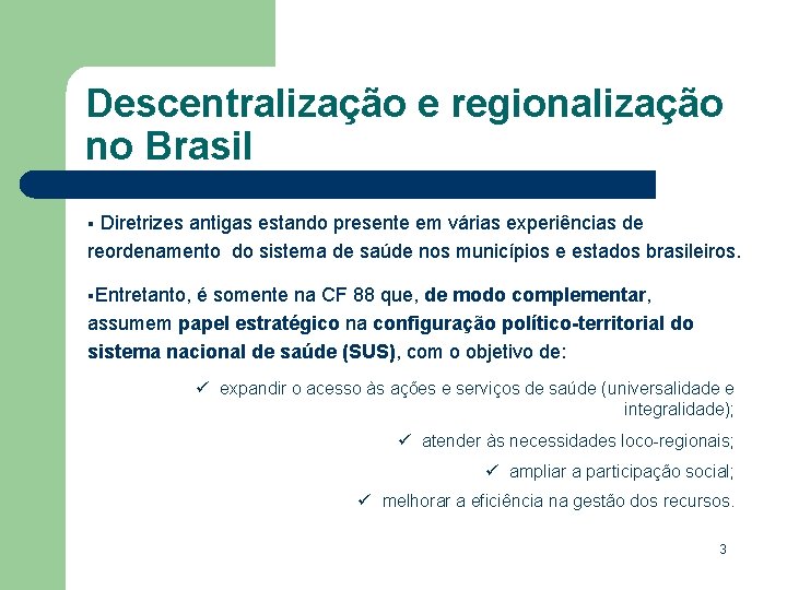 Descentralização e regionalização no Brasil Diretrizes antigas estando presente em várias experiências de reordenamento