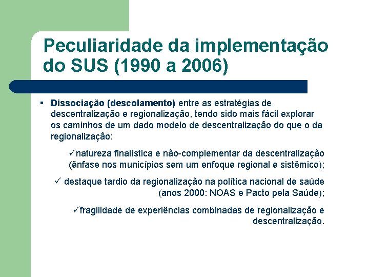 Peculiaridade da implementação do SUS (1990 a 2006) § Dissociação (descolamento) entre as estratégias