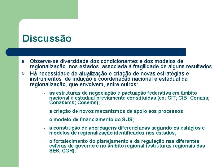 Discussão Observa-se diversidade dos condicionantes e dos modelos de regionalização nos estados, associada à