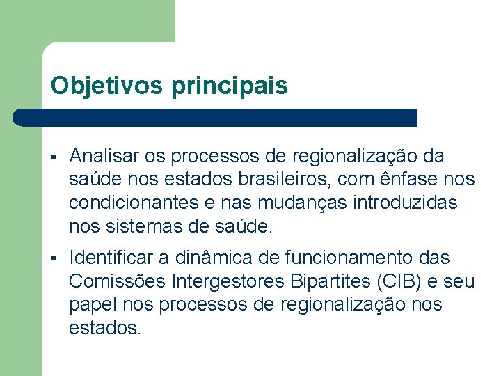 Objetivos principais § Analisar os processos de regionalização da saúde nos estados brasileiros, com