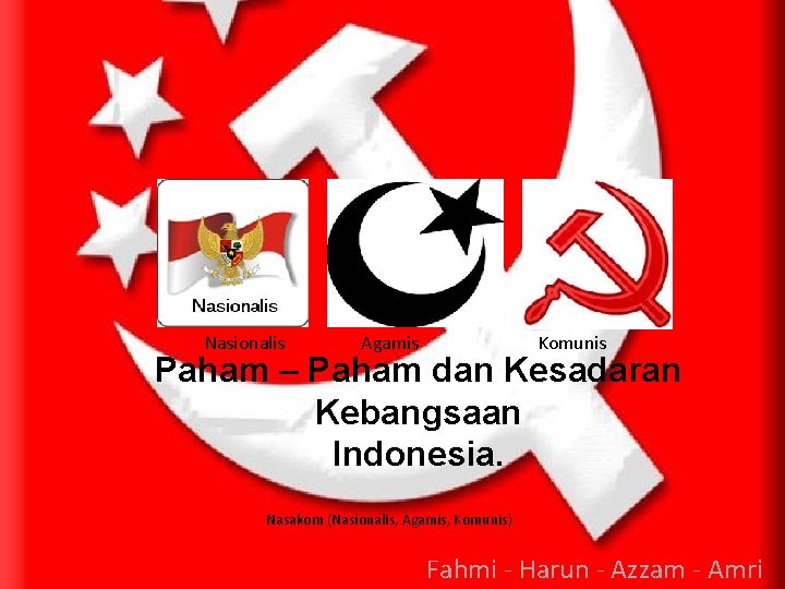 Nasionalis Agamis Komunis Paham – Paham dan Kesadaran Kebangsaan Indonesia. Nasakom (Nasionalis, Agamis, Komunis)