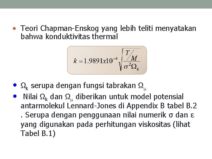  • Teori Chapman-Enskog yang lebih teliti menyatakan bahwa konduktivitas thermal • Ωk serupa