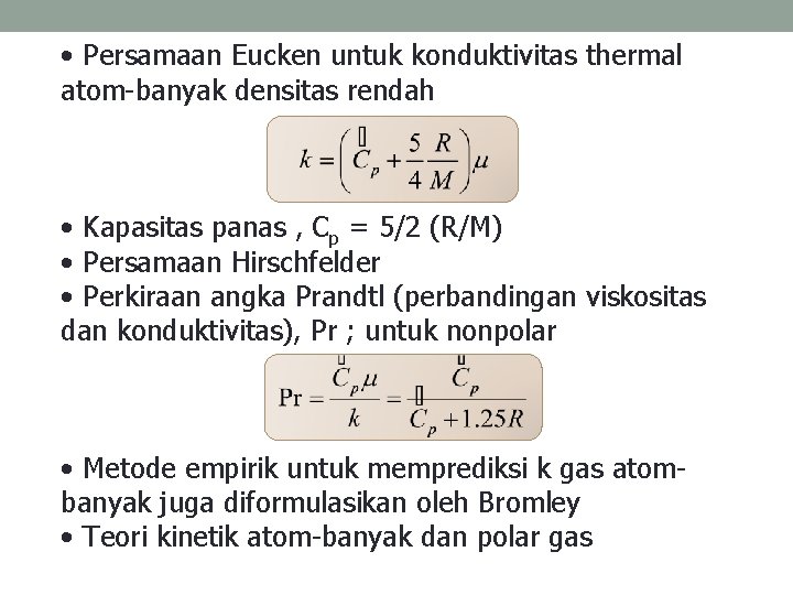  • Persamaan Eucken untuk konduktivitas thermal atom-banyak densitas rendah • Kapasitas panas ,