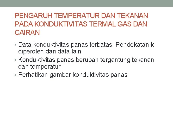 PENGARUH TEMPERATUR DAN TEKANAN PADA KONDUKTIVITAS TERMAL GAS DAN CAIRAN • Data konduktivitas panas