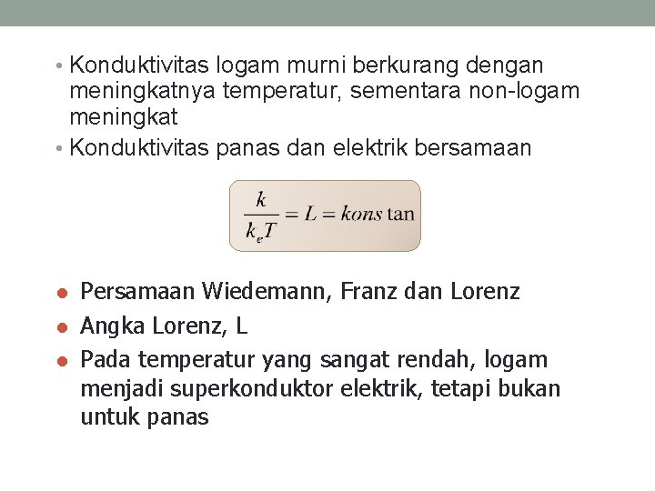  • Konduktivitas logam murni berkurang dengan meningkatnya temperatur, sementara non-logam meningkat • Konduktivitas