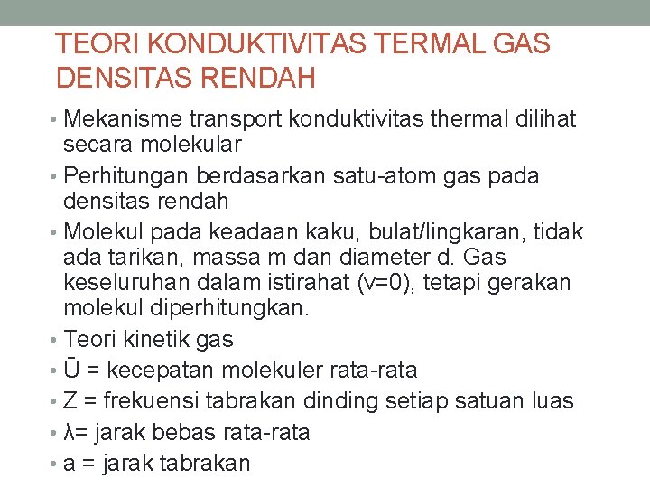 TEORI KONDUKTIVITAS TERMAL GAS DENSITAS RENDAH • Mekanisme transport konduktivitas thermal dilihat secara molekular